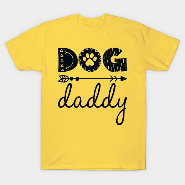 Dog Daddy Quote - Dog Lover Artwork T-Shirt by Artistic muss